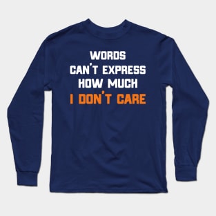 Words Can't Express How Much I Don't Care Long Sleeve T-Shirt